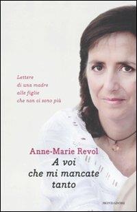 A voi che mi mancate tanto. Lettere di una madre alle figlie che non ci sono più - Anne-Marie Revol - 2