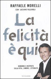 La felicità è qui. Domande e risposte sulla vita, l'amore, l'eternità - Raffaele Morelli,Luciano Falsiroli - 4