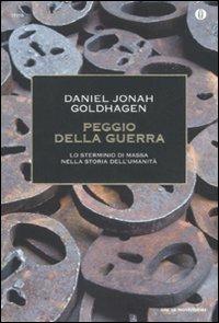 Peggio della guerra. Lo sterminio di massa nella storia dell'umanità - Daniel Jonah Goldhagen - copertina