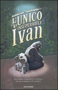 L' unico e insuperabile Ivan - Katherine Applegate - copertina