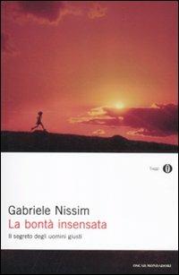 La bontà insensata. Il segreto degli uomini giusti - Gabriele Nissim - copertina