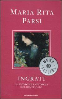 Ingrati. La sindrome rancorosa del beneficato - Maria Rita Parsi - copertina