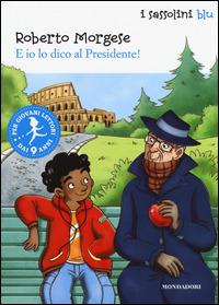 E io lo dico al Presidente! - Roberto Morgese - copertina