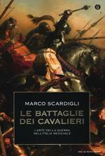 Le battaglie dei cavalieri. L'arte della guerra nell'Italia medievale