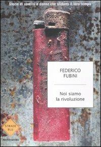 Noi siamo la rivoluzione. Storie di uomini e donne che sfidano il loro tempo - Federico Fubini - copertina