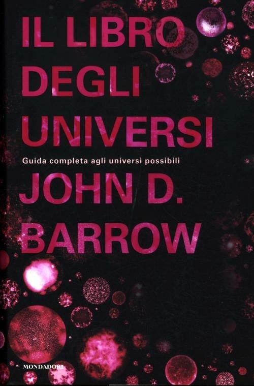 Il libro degli universi. Guida completa agli universi possibili - John D. Barrow - copertina