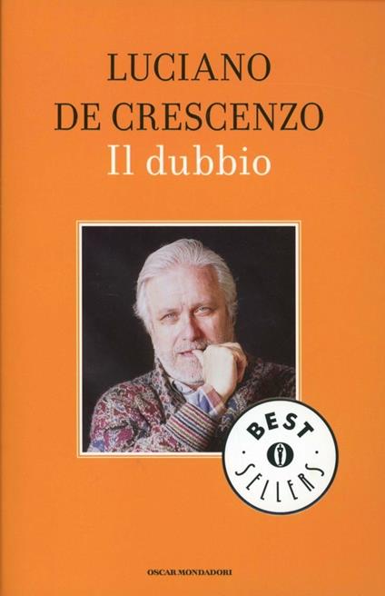 Il dubbio - Luciano De Crescenzo - Libro - Mondadori - Oscar bestsellers |  Feltrinelli