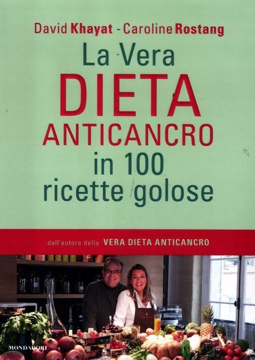 La vera dieta anticancro in 100 ricette golose - David Khayat - Caroline  Rostang - - Libro - Mondadori - Comefare | Feltrinelli