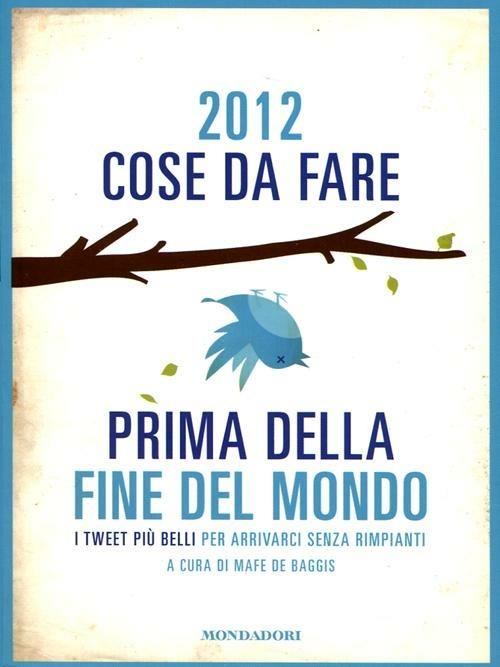 2012 cose da fare prima della fine del mondo. I tweet più belli per arrivarci senza rimpianti - copertina