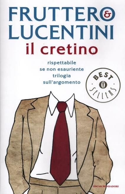 Il cretino. Rispettabile se non esauriente trilogia sull'argomento - Carlo Fruttero,Franco Lucentini - copertina