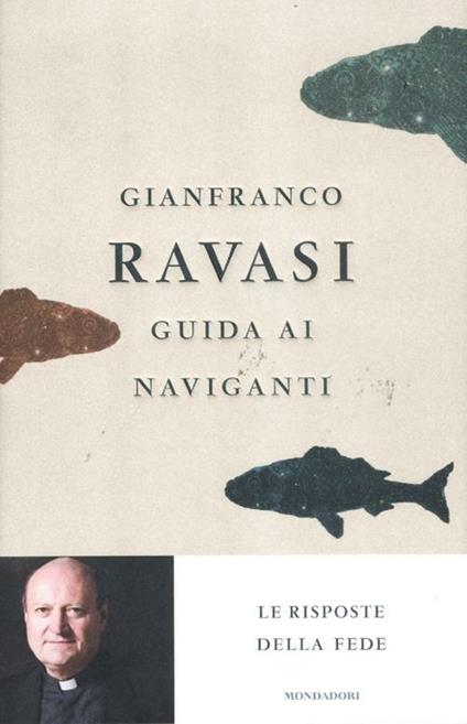 Guida ai naviganti. Le risposte della fede - Gianfranco Ravasi - copertina