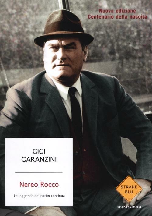 Nereo Rocco. La leggenda del paròn continua - Gigi Garanzini - copertina