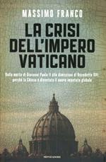 La crisi dell'impero vaticano. Dalla morte di Giovanni Paolo II alle dimissioni di Benedetto XVI: perché la Chiesa è diventata il nuovo imputato globale