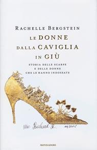 Le donne dalla caviglia in giù. Storia delle scarpe e delle donne che le hanno indossate