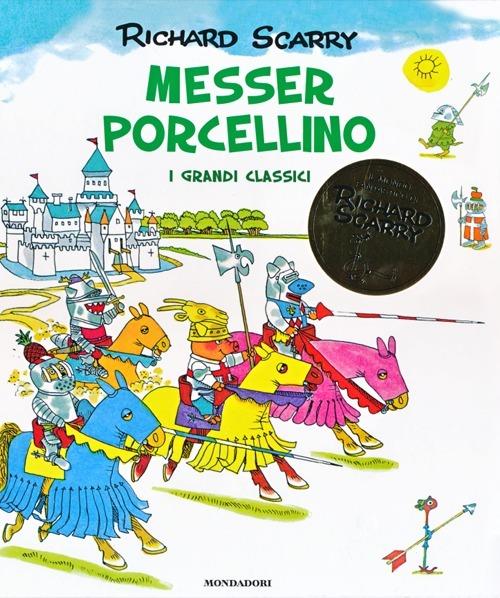 Messer Porcellino. I grandi classici - Richard Scarry - Libro - Mondadori -  I libri di Richard Scarry