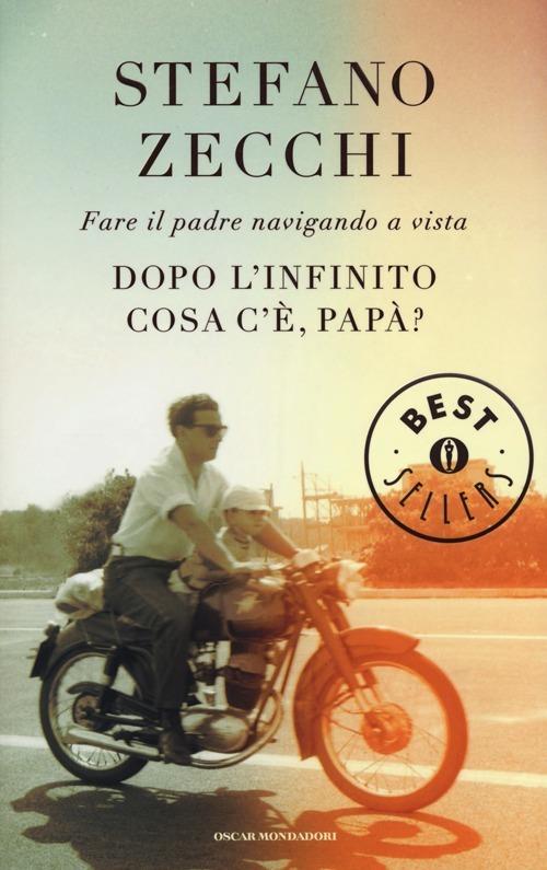 Dopo l'infinito cosa c'è, papà? Fare il padre navigando a vista - Stefano Zecchi - copertina