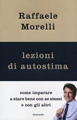 Lezioni di autostima. Come imparare a stare bene con se stessi e con gli altri