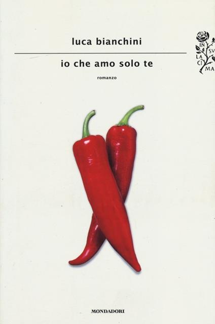 Io che amo solo te - Luca Bianchini - copertina