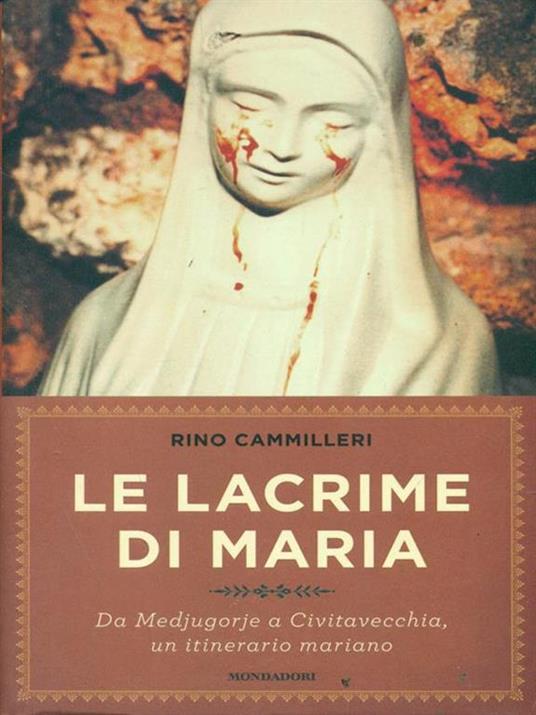 Le lacrime di Maria. Da Medjugorje a Civitavecchia, un itinerario mariano - Rino Cammilleri - 3