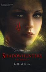 La principessa. Le origini. Shadowhunters