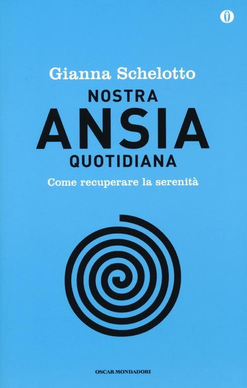 Nostra ansia quotidiana. Come recuperare la serenità. Ediz. speciale - Gianna Schelotto - copertina