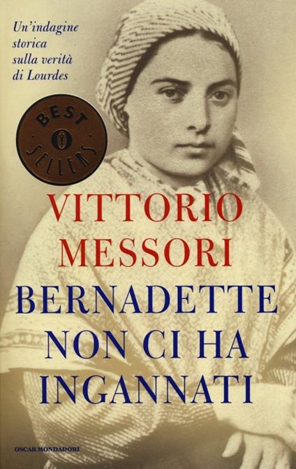 Bernadette non ci ha ingannati. Un'indagine storica sulla verità di Lourdes - Vittorio Messori - copertina