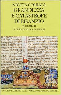 Grandezza e catastrofe di Bisanzio. Testo greco a fronte. Vol. 3: Narrazione cronologica. - Niceta Coniata - copertina