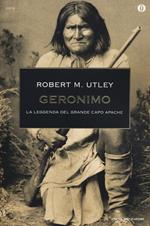 Geronimo. La leggenda del grande capo apache