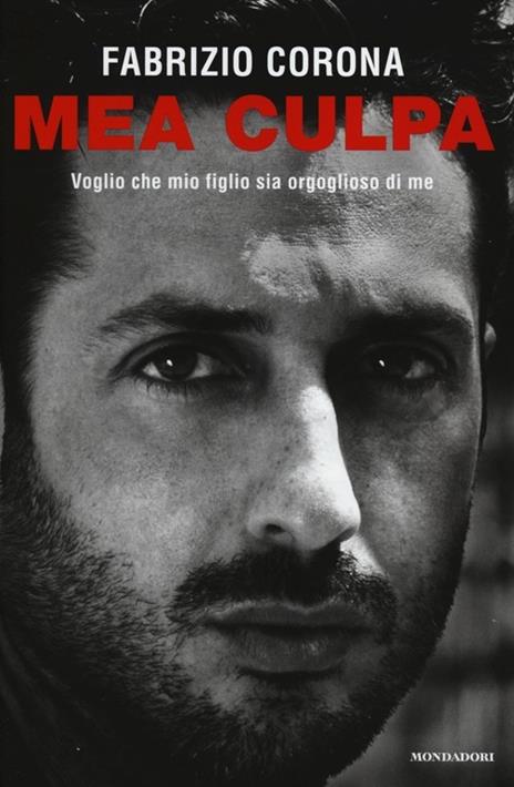 Mea culpa. Voglio che mio figlio sia orgoglioso di me - Fabrizio Corona - 6