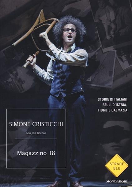 Magazzino 18. Storie di italiani esuli d'Istria, Fiume e Dalmazia - Simone Cristicchi,Jan Bernas - copertina