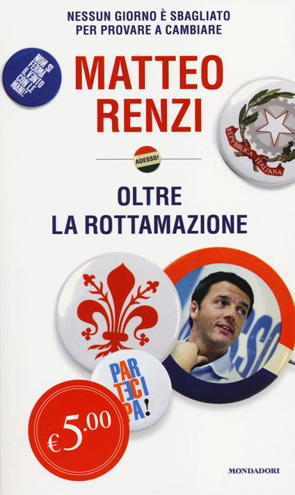 Oltre la rottamazione. Nessun giorno è sbagliato per provare a cambiare - Matteo Renzi - copertina