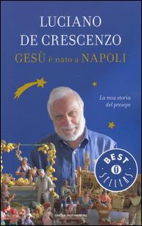 Gesù è nato a Napoli. La mia storia del presepe - Luciano De Crescenzo - copertina