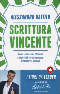 Scrittura vincente. Come scrivere con efficacia e incisività per comunicare, presentare e vendere - Alessandro Dattilo - copertina