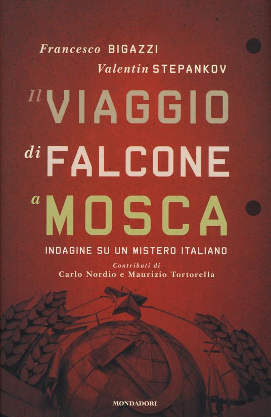 Il viaggio di Falcone a Mosca. Indagine su un mistero italiano - Francesco Bigazzi,Valentin Stepankov - copertina