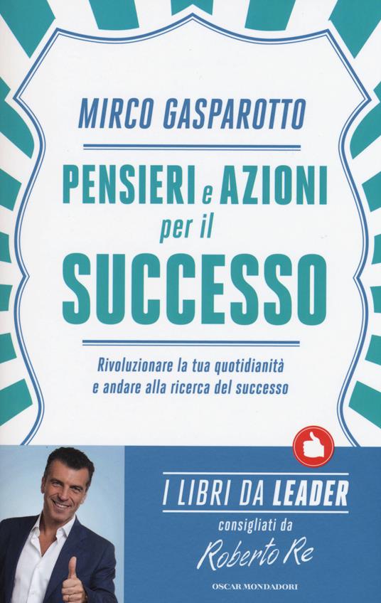 Pensieri e azioni per il successo. Rivoluzionare le tue quotidianità e andare alla ricerca del successo - Mirco Gasparotto - copertina