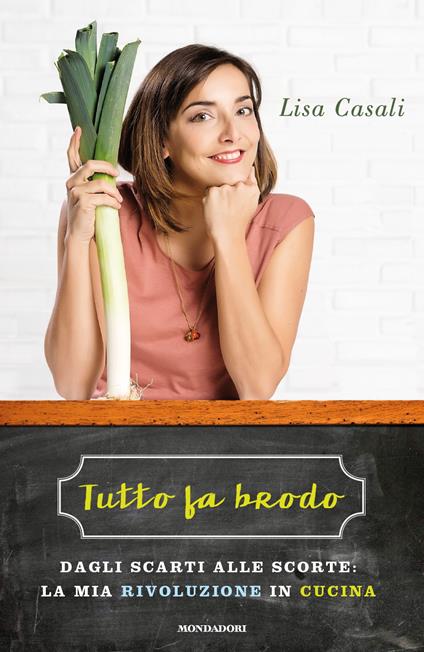 Tutto fa brodo. Dagli scarti alle scorte: la mia rivoluzione in cucina - Lisa Casali - copertina