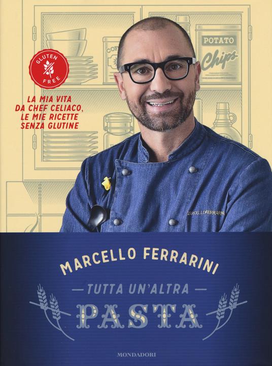 Tutta un'altra pasta. La mia vita da chef celiaco, le mie ricette senza glutine - Marcello Ferrarini - copertina