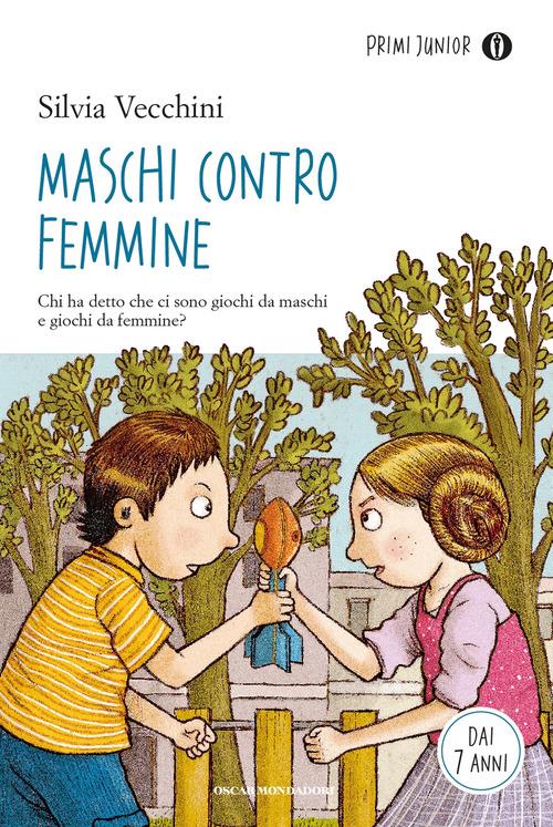 Maschi contro femmine - Silvia Vecchini - Libro - Mondadori - Oscar primi  junior | Feltrinelli