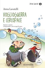 Voglioguerra e Cercopace. Ediz. illustrata