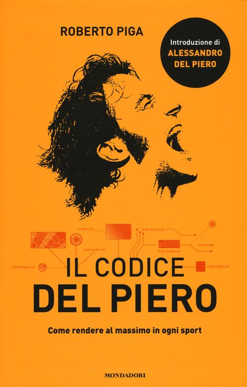 Il codice Del Piero. Come rendere al massimo in ogni sport - Roberto Piga - copertina