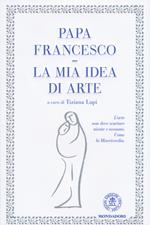 La mia idea di arte. Ediz. illustrata