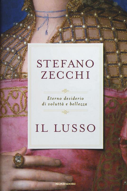 Il lusso. Eterno desiderio di voluttà e bellezza - Stefano Zecchi - copertina