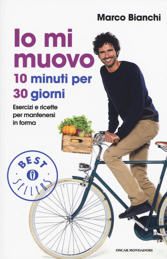 Io mi muovo. 10 minuti per 30 giorni: esercizi e ricette per mantenersi in forma - Marco Bianchi - copertina