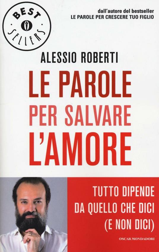 Le parole per salvare l'amore. Tutto dipende da quello che dici (e non dici) - Alessio Roberti - copertina