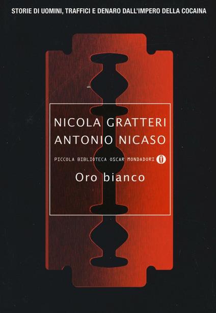 Oro bianco. Storie di uomini, traffici e denaro dall'impero della cocaina - Nicola Gratteri,Antonio Nicaso - copertina