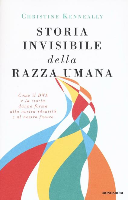 Storia invisibile della razza umana. Come il DNA e la storia danno forma alla nostra identità e al nostro futuro - Christine Kenneally - copertina