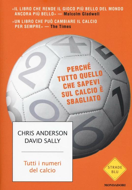 Tutti i numeri del calcio. Perché tutto quello che sapevi sul calcio è sbagliato - Chris Anderson,David Sally - copertina