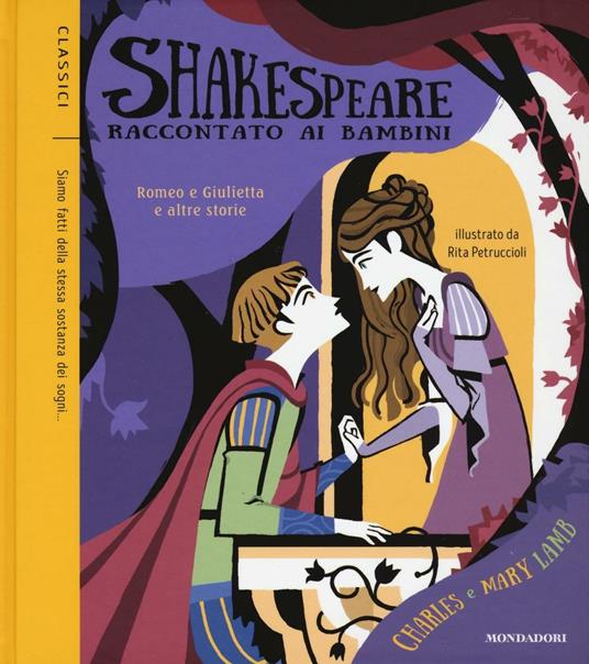 Romeo e Giulietta e altre storie. Shakespeare raccontato ai bambini -  Charles Lamb - Mary Ann Lamb - - Libro - Mondadori - Classici illustrati |  laFeltrinelli