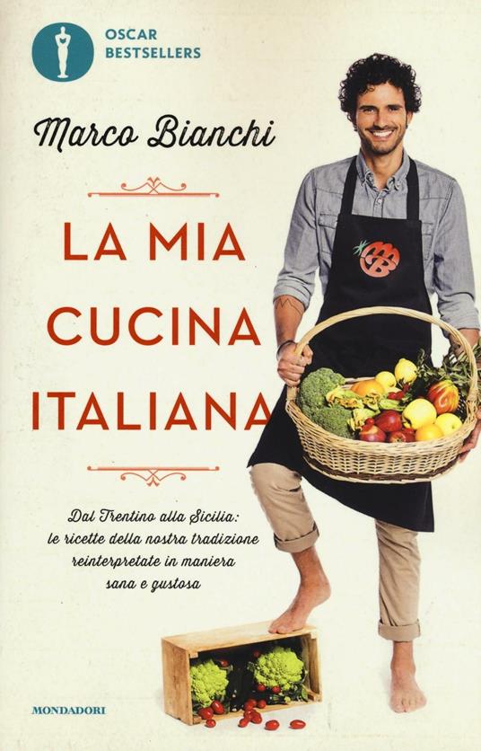 La mia cucina italiana. Dal Trentino alla Sicilia: le ricette della nostra tradizione reinterpretate in maniera sana e gustosa - Marco Bianchi - copertina