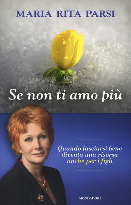 Se non ti amo più. Quando lasciarsi bene diventa una risorsa anche per i figli - Maria Rita Parsi - copertina